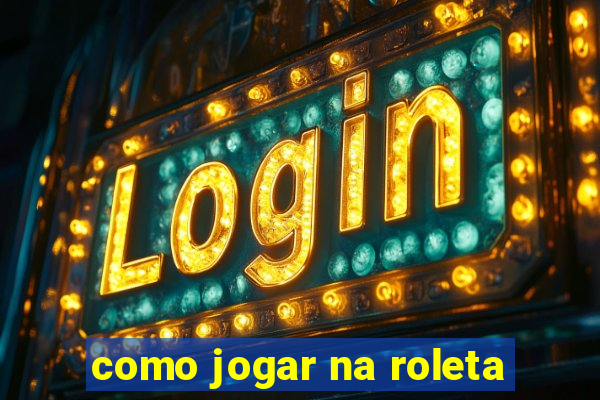 como jogar na roleta